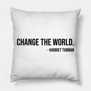 Change the world, Harriet Tubman, Black History Pillow