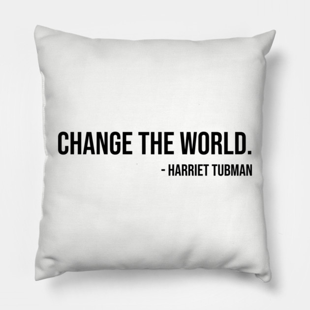 Change the world, Harriet Tubman, Black History Pillow by UrbanLifeApparel