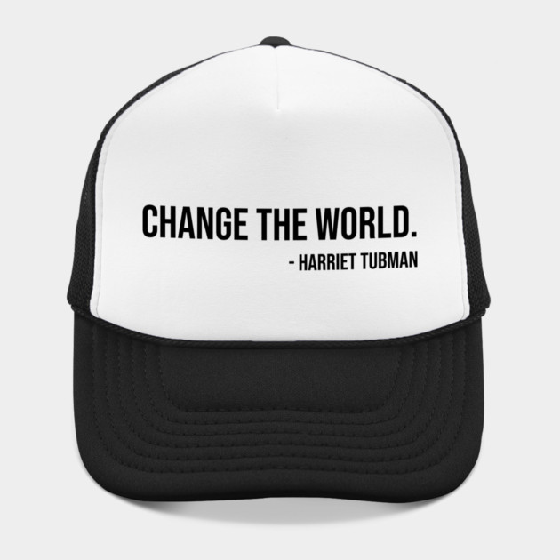 Change the world, Harriet Tubman, Black History by UrbanLifeApparel