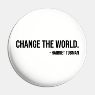 Change the world, Harriet Tubman, Black History Pin