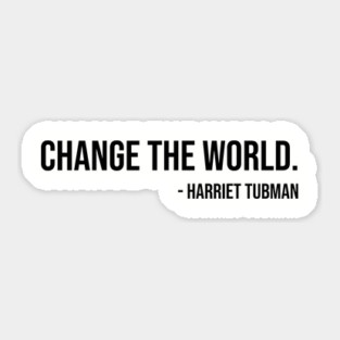 Change the world, Harriet Tubman, Black History Sticker