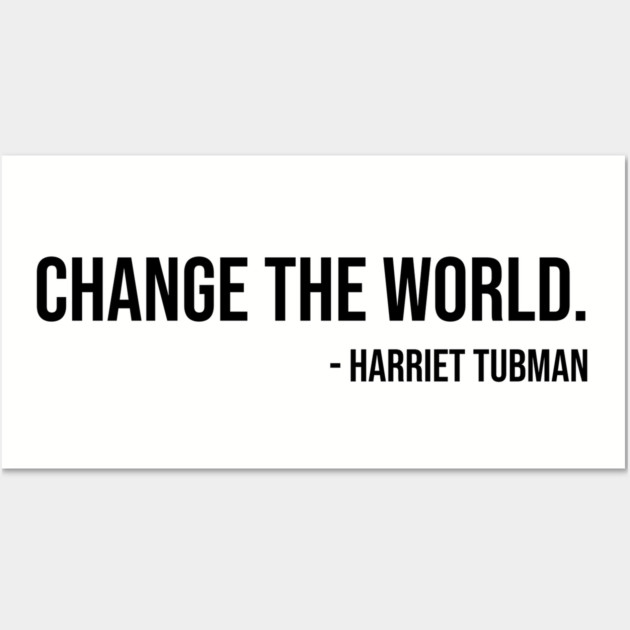 Change the world, Harriet Tubman, Black History Wall Art by UrbanLifeApparel