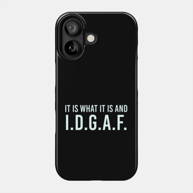 It is what It is and IDGAF, Funny Quote, Sarcastic Phone Case by UrbanLifeApparel