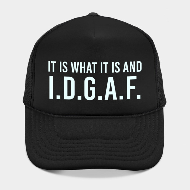 It is what It is and IDGAF, Funny Quote, Sarcastic by UrbanLifeApparel