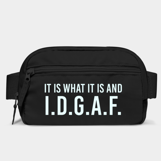 It is what It is and IDGAF, Funny Quote, Sarcastic by UrbanLifeApparel