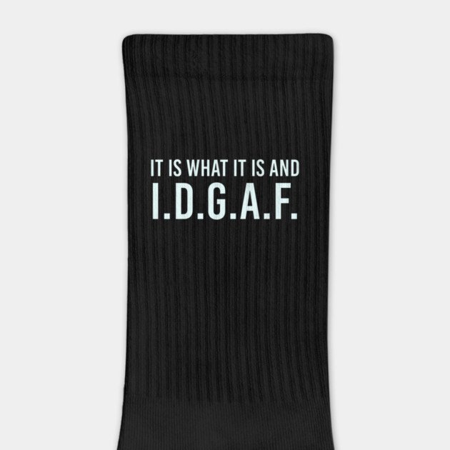 It is what It is and IDGAF, Funny Quote, Sarcastic by UrbanLifeApparel