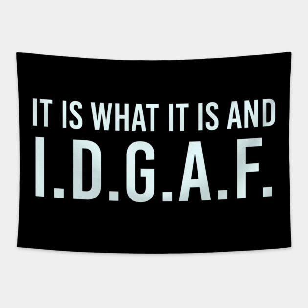 It is what It is and IDGAF, Funny Quote, Sarcastic Tapestry by UrbanLifeApparel