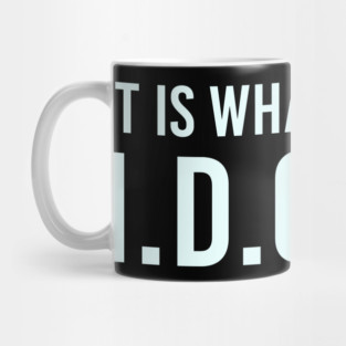 It is what It is and IDGAF, Funny Quote, Sarcastic Mug