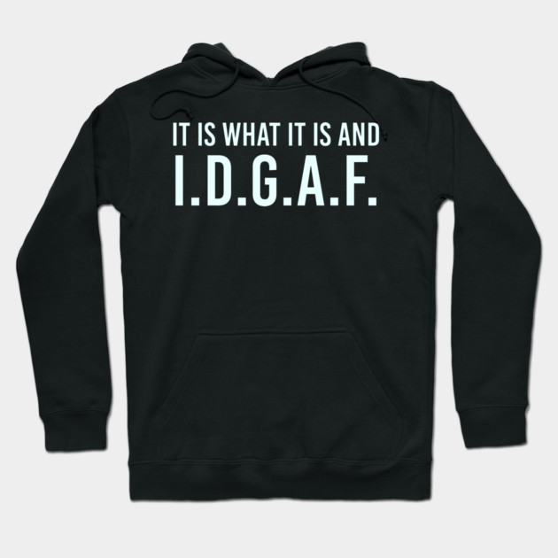 It is what It is and IDGAF, Funny Quote, Sarcastic Hoodie by UrbanLifeApparel