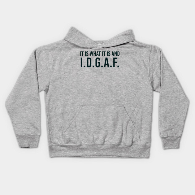 It is what It is and IDGAF, Funny Quote, Sarcastic Kids Hoodie by UrbanLifeApparel