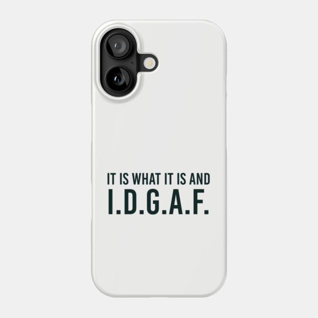It is what It is and IDGAF, Funny Quote, Sarcastic Phone Case by UrbanLifeApparel