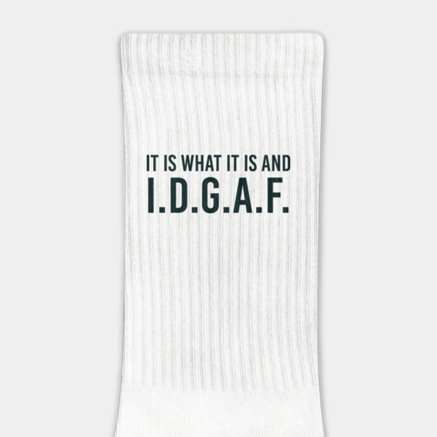 It is what It is and IDGAF, Funny Quote, Sarcastic by UrbanLifeApparel