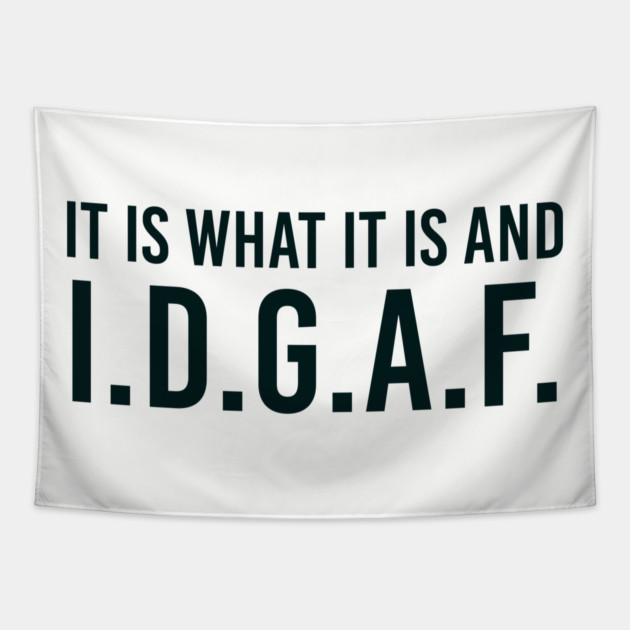 It is what It is and IDGAF, Funny Quote, Sarcastic Tapestry by UrbanLifeApparel