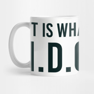 It is what It is and IDGAF, Funny Quote, Sarcastic Mug