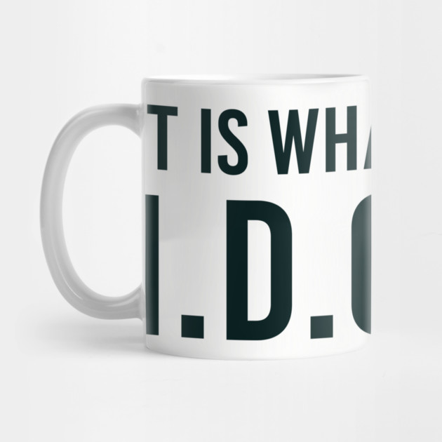 It is what It is and IDGAF, Funny Quote, Sarcastic by UrbanLifeApparel