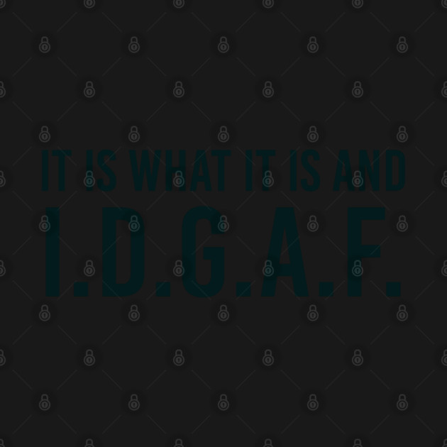 It is what It is and IDGAF, Funny Quote, Sarcastic by UrbanLifeApparel