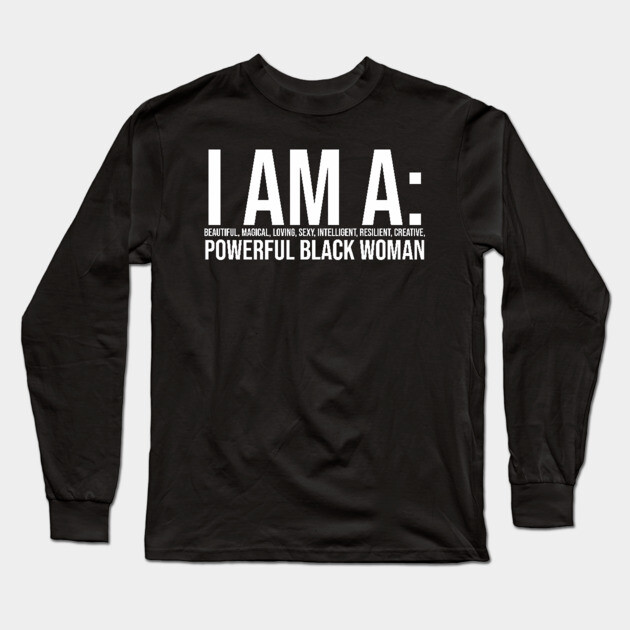 I am a powerful Black Woman, Black girl Magic Black queen Long Sleeve T-Shirt by UrbanLifeApparel