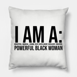 I am a powerful Black Woman, Black girl Magic, Black queen Pillow