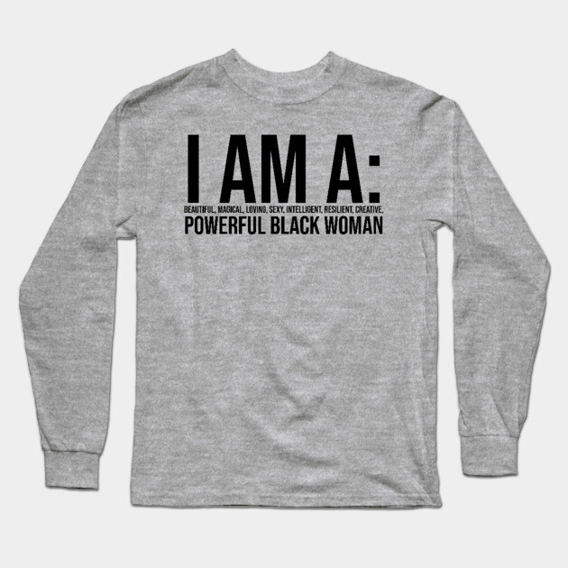 I am a powerful Black Woman, Black girl Magic, Black queen Long Sleeve T-Shirt by UrbanLifeApparel