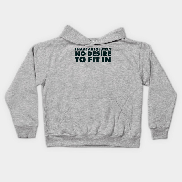 I have absolutely no desire to fit in, funny quote, funny saying Kids Hoodie by UrbanLifeApparel