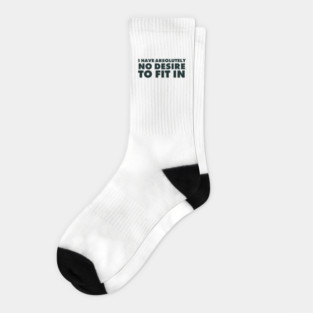 I have absolutely no desire to fit in, funny quote, funny saying Socks