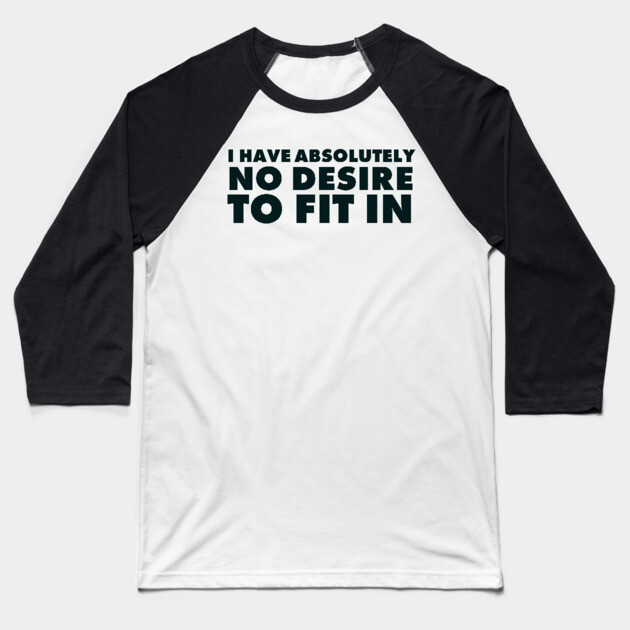 I have absolutely no desire to fit in, funny quote, funny saying Baseball T-Shirt by UrbanLifeApparel