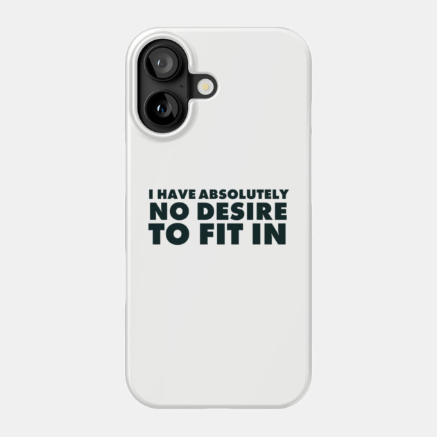 I have absolutely no desire to fit in, funny quote, funny saying Phone Case by UrbanLifeApparel