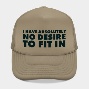I have absolutely no desire to fit in, funny quote, funny saying Hat