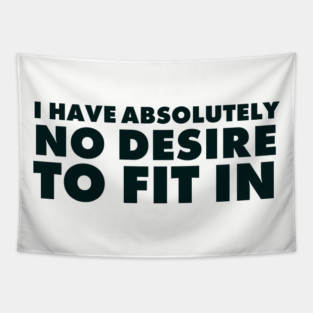 I have absolutely no desire to fit in, funny quote, funny saying Tapestry