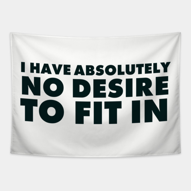 I have absolutely no desire to fit in, funny quote, funny saying Tapestry by UrbanLifeApparel