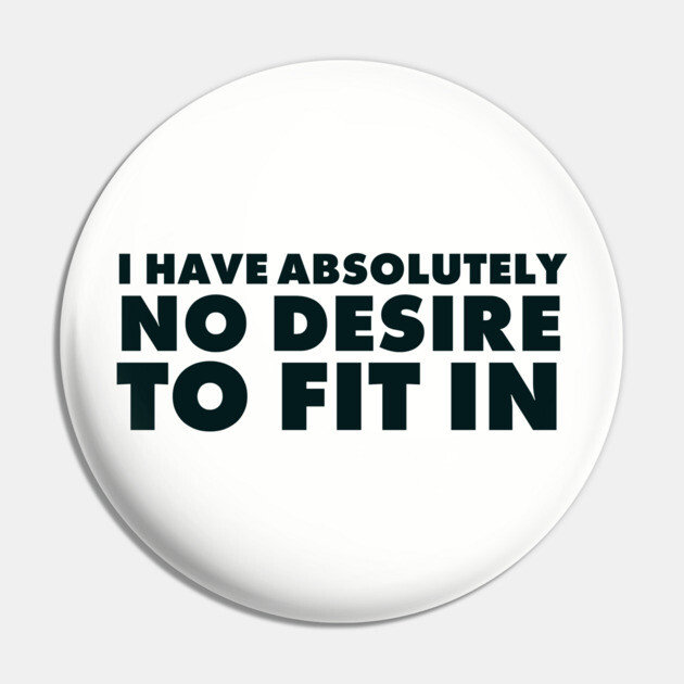 I have absolutely no desire to fit in, funny quote, funny saying Pin by UrbanLifeApparel