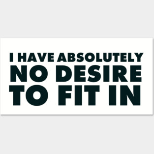 I have absolutely no desire to fit in, funny quote, funny saying Posters and Art
