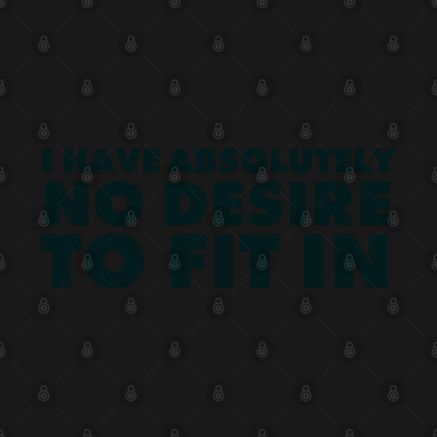 I have absolutely no desire to fit in, funny quote, funny saying by UrbanLifeApparel