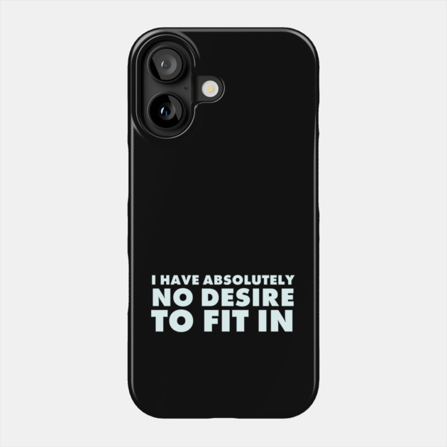 I have absolutely no desire to fit in, funny quote, funny saying Phone Case by UrbanLifeApparel