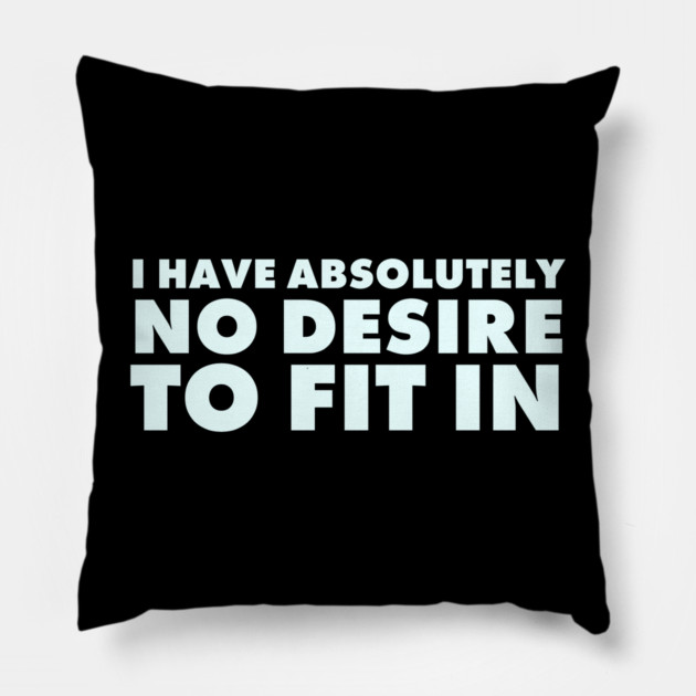 I have absolutely no desire to fit in, funny quote, funny saying Pillow by UrbanLifeApparel