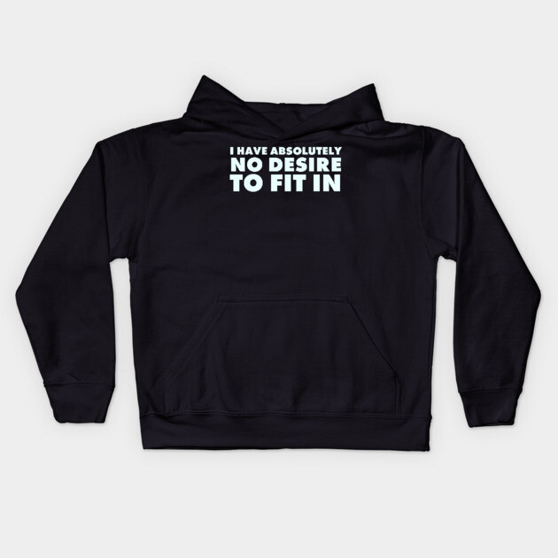 I have absolutely no desire to fit in, funny quote, funny saying Kids Hoodie by UrbanLifeApparel