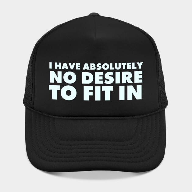 I have absolutely no desire to fit in, funny quote, funny saying by UrbanLifeApparel