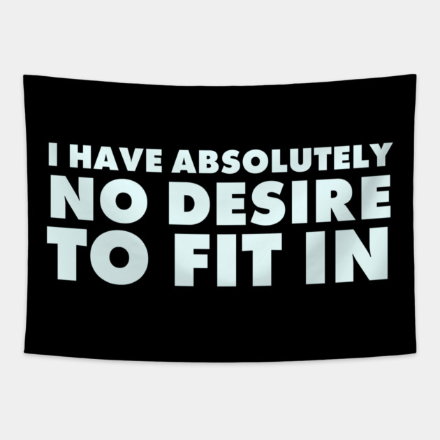 I have absolutely no desire to fit in, funny quote, funny saying Tapestry by UrbanLifeApparel