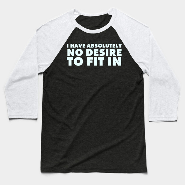 I have absolutely no desire to fit in, funny quote, funny saying Baseball T-Shirt by UrbanLifeApparel