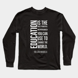 Black History, Education is the most powerful weapon, Nelson Mandela, World History, Long Sleeve T-Shirt