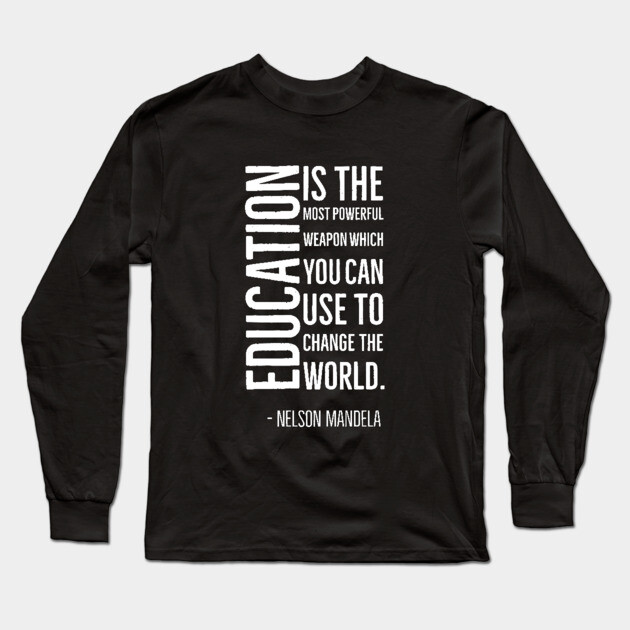 Black History, Education is the most powerful weapon, Nelson Mandela, World History, Long Sleeve T-Shirt by UrbanLifeApparel