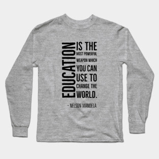Black History, Education is the most powerful weapon, Nelson Mandela, World History, Long Sleeve T-Shirt