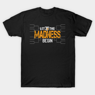 Let the madness begin Basketball Madness College March T-Shirt