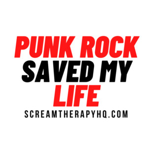 Punk Rock Saved My Life - Scream Therapy catchphrase t-shirt T-Shirt