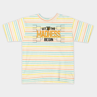 Let the madness begin Basketball Madness College March Kids T-Shirt