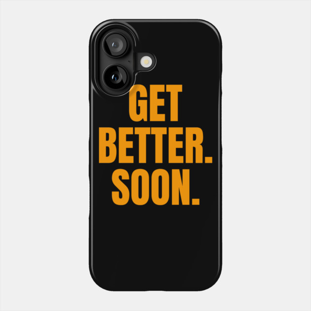 Get Better. Soon. Phone Case by belownormal
