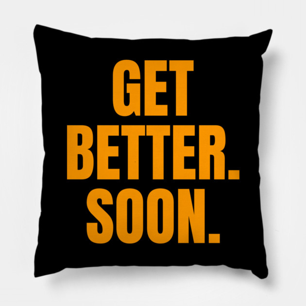 Get Better. Soon. Pillow by belownormal