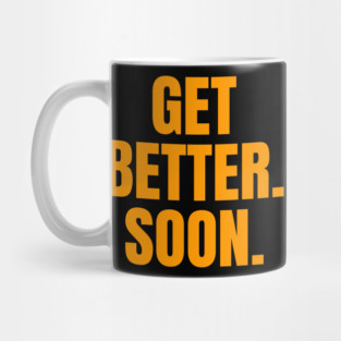 Get Better. Soon. Mug