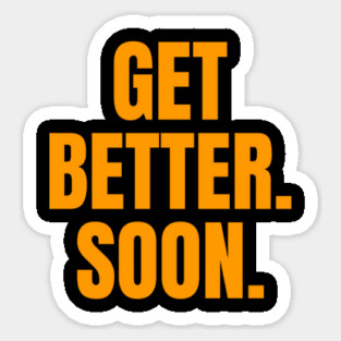 Get Better. Soon. Sticker