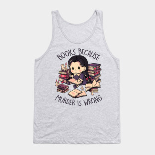 Books Because Murder is Wrong - Evil Darkness Geek Gift Tank Top